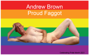 Andrew Brown showing what a proud faggot he is